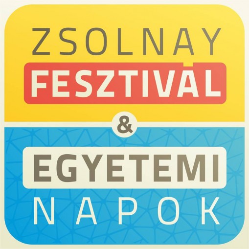   - Zsolnay Fesztivál & Egyetemi Napok